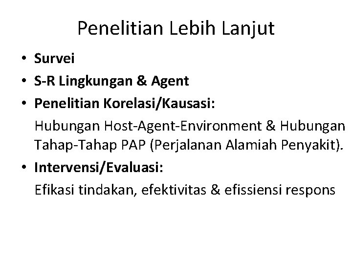 Penelitian Lebih Lanjut • Survei • S-R Lingkungan & Agent • Penelitian Korelasi/Kausasi: Hubungan