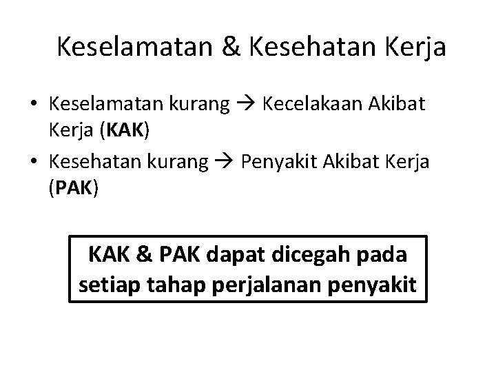  Keselamatan & Kesehatan Kerja • Keselamatan kurang Kecelakaan Akibat Kerja (KAK) • Kesehatan