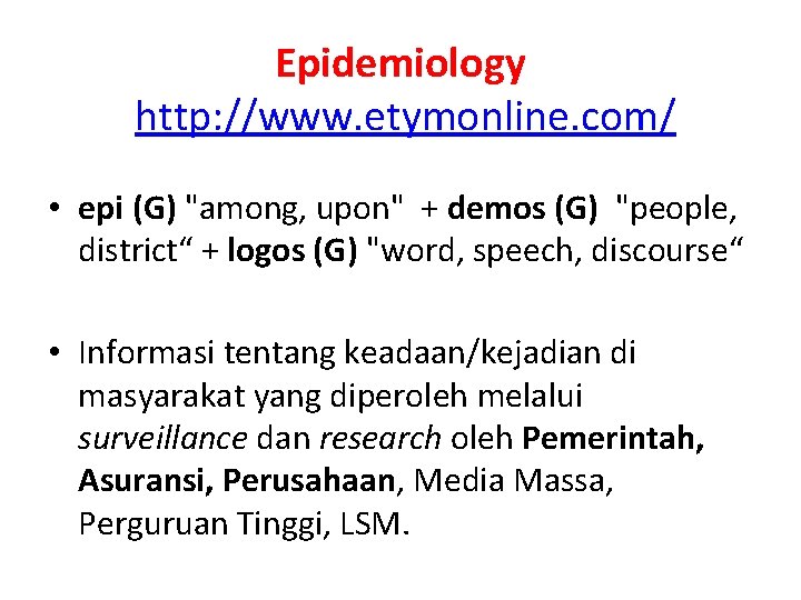 Epidemiology http: //www. etymonline. com/ • epi (G) "among, upon" + demos (G) "people,