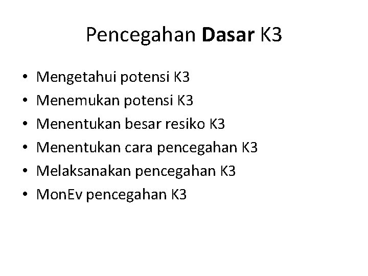 Pencegahan Dasar K 3 • • • Mengetahui potensi K 3 Menemukan potensi K