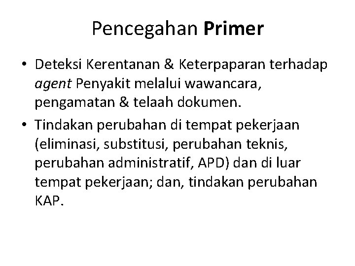 Pencegahan Primer • Deteksi Kerentanan & Keterpaparan terhadap agent Penyakit melalui wawancara, pengamatan &