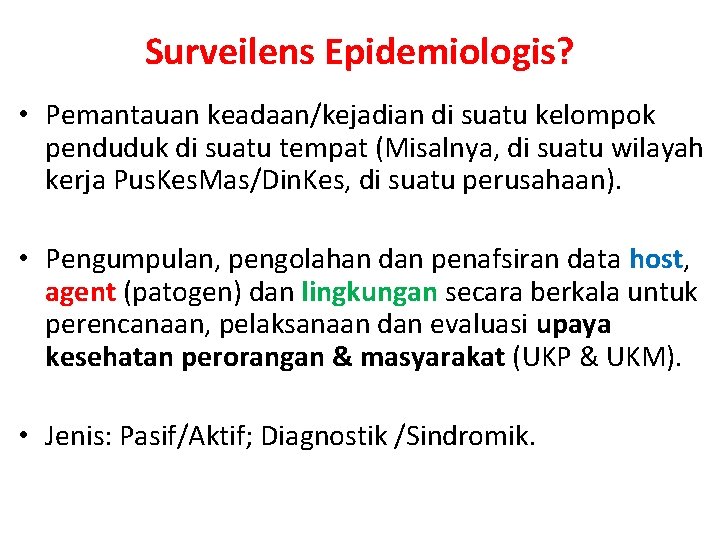 Surveilens Epidemiologis? • Pemantauan keadaan/kejadian di suatu kelompok penduduk di suatu tempat (Misalnya, di