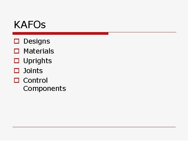 KAFOs o o o Designs Materials Uprights Joints Control Components 