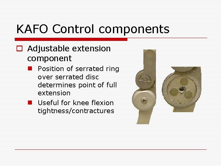 KAFO Control components o Adjustable extension component n Position of serrated ring over serrated