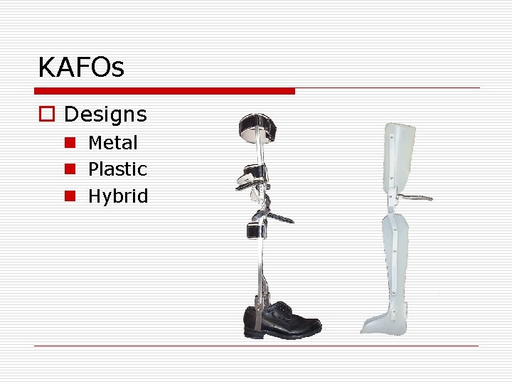 KAFOs o Designs n Metal n Plastic n Hybrid KAFOs o Designs n Metal n Plastic n Hybrid