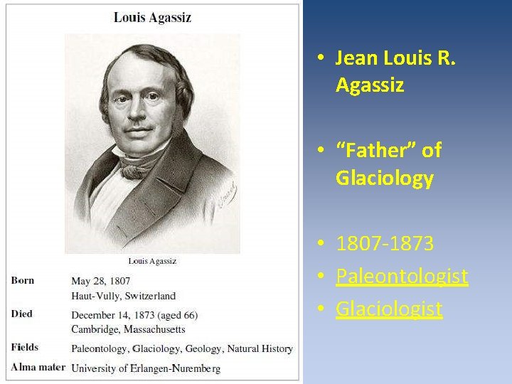 • Jean Louis R. Agassiz • “Father” of Glaciology • 1807 -1873 • • Jean Louis R. Agassiz • “Father” of Glaciology • 1807 -1873 •