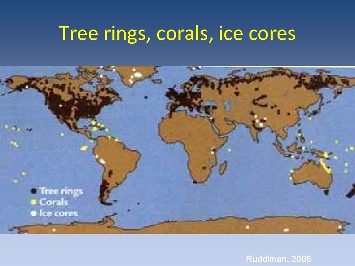 Tree rings, corals, ice cores Ruddiman, 2008 Tree rings, corals, ice cores Ruddiman, 2008