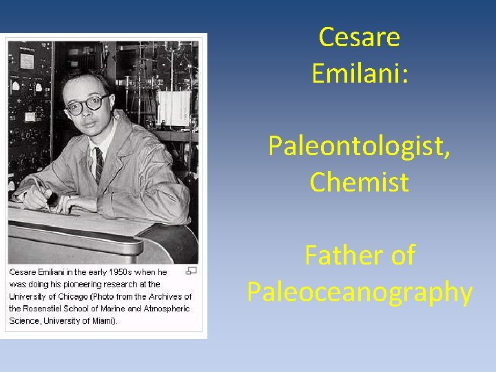 Cesare Emilani: Paleontologist, Chemist Father of Paleoceanography Cesare Emilani: Paleontologist, Chemist Father of Paleoceanography