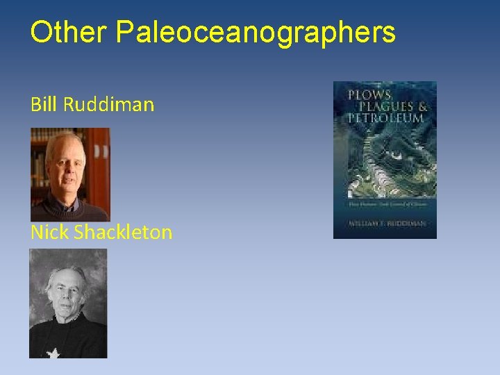 Other Paleoceanographers Bill Ruddiman Nick Shackleton Other Paleoceanographers Bill Ruddiman Nick Shackleton
