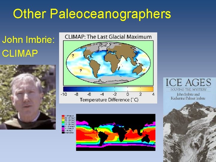 Other Paleoceanographers John Imbrie: CLIMAP Other Paleoceanographers John Imbrie: CLIMAP