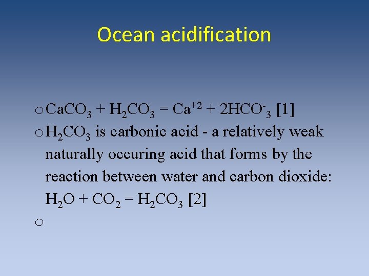 Ocean acidification o Ca. CO 3 + H 2 CO 3 = Ca+2 + Ocean acidification o Ca. CO 3 + H 2 CO 3 = Ca+2 +