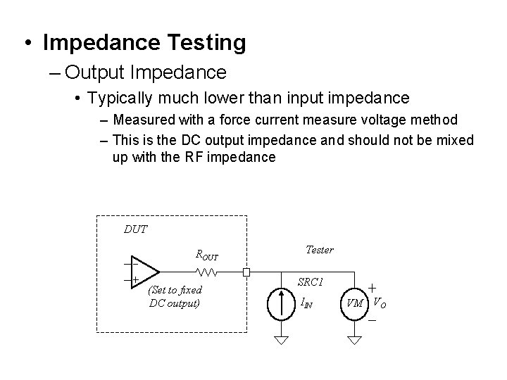  • Impedance Testing – Output Impedance • Typically much lower than input impedance