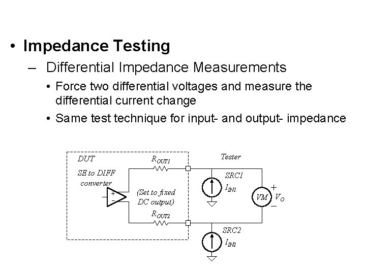  • Impedance Testing – Differential Impedance Measurements • Force two differential voltages and