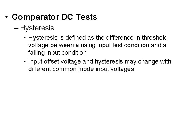  • Comparator DC Tests – Hysteresis • Hysteresis is defined as the difference