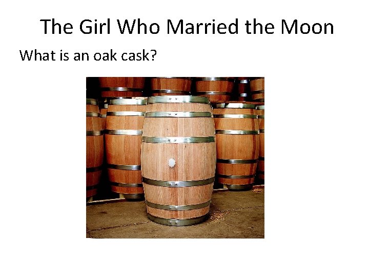 The Girl Who Married the Moon What is an oak cask? The Girl Who Married the Moon What is an oak cask?
