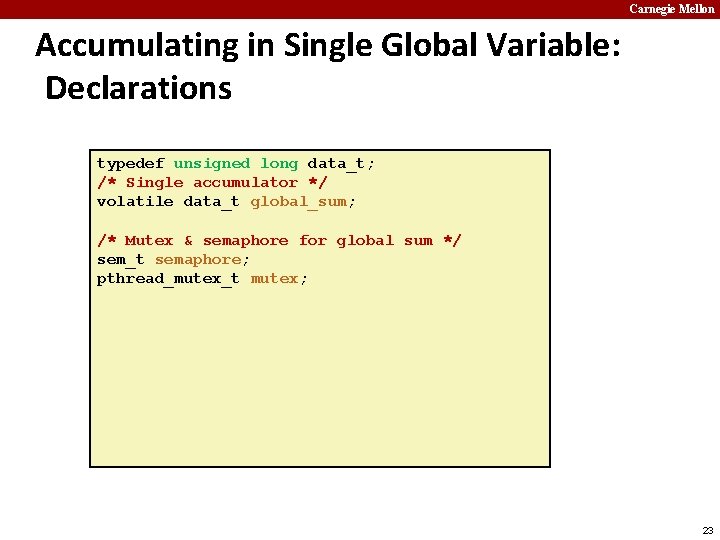 Carnegie Mellon Accumulating in Single Global Variable: Declarations typedef unsigned long data_t; /* Single