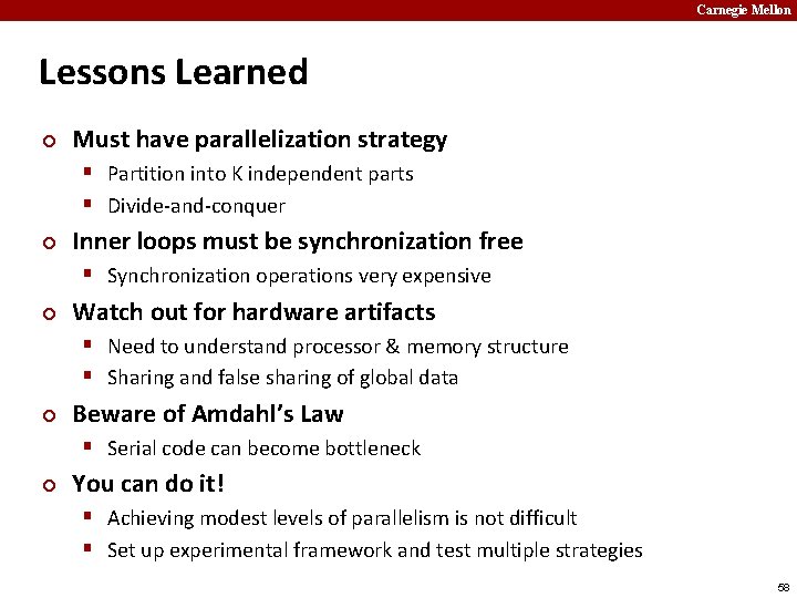 Carnegie Mellon Lessons Learned ¢ Must have parallelization strategy § Partition into K independent