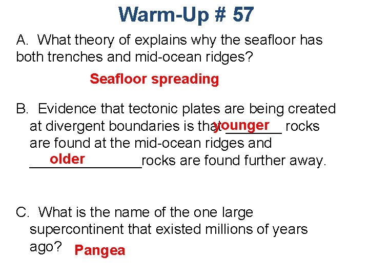 Warm-Up # 57 A. What theory of explains why the seafloor has both trenches