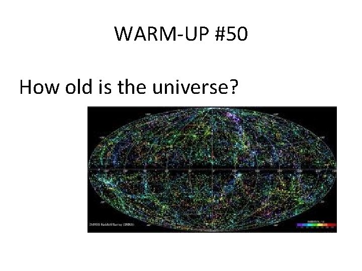 WARM-UP #50 How old is the universe? 