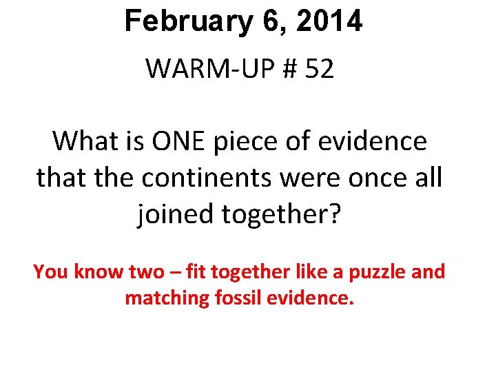 February 6, 2014 WARM-UP # 52 What is ONE piece of evidence that the