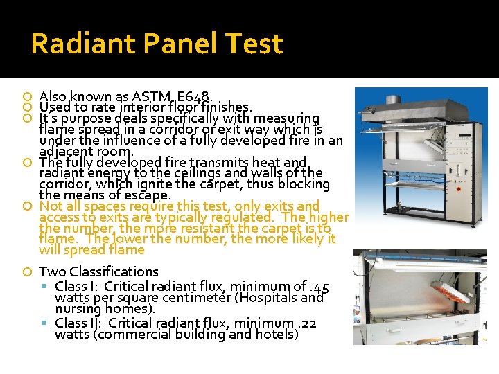 Radiant Panel Test Also known as ASTM E 648. Used to rate interior floor