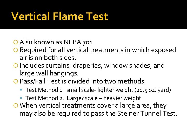 Vertical Flame Test Also known as NFPA 701 Required for all vertical treatments in