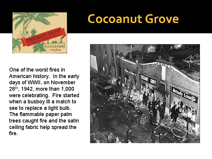 Cocoanut Grove One of the worst fires in American history. In the early days