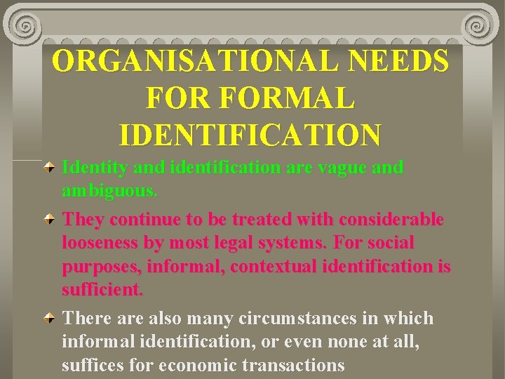 ORGANISATIONAL NEEDS FORMAL IDENTIFICATION Identity and identification are vague and ambiguous. They continue to