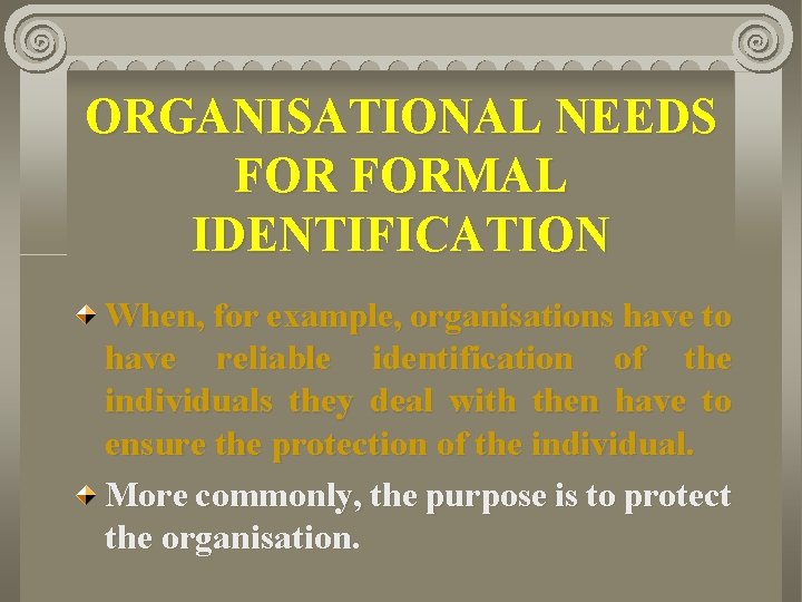 ORGANISATIONAL NEEDS FORMAL IDENTIFICATION When, for example, organisations have to have reliable identification of