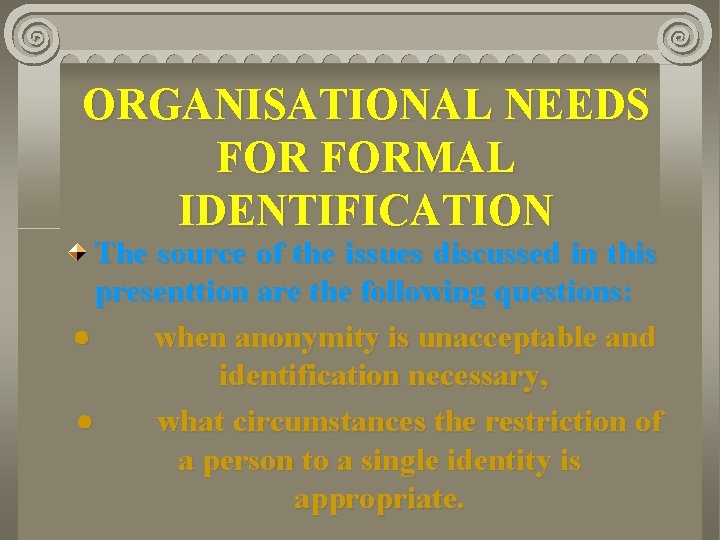 ORGANISATIONAL NEEDS FORMAL IDENTIFICATION The source of the issues discussed in this presenttion are