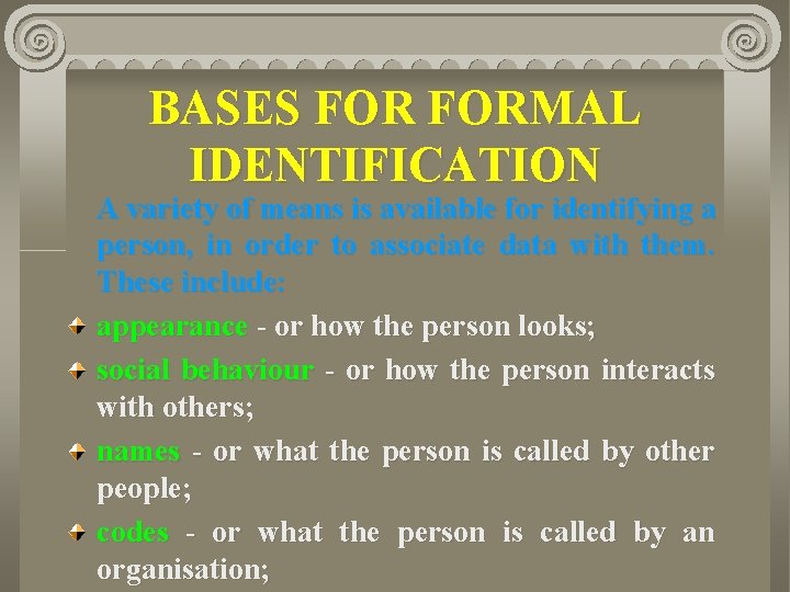BASES FORMAL IDENTIFICATION A variety of means is available for identifying a person, in