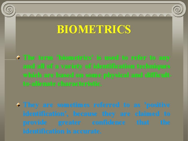 BIOMETRICS The term 'biometrics' is used to refer to any and all of a