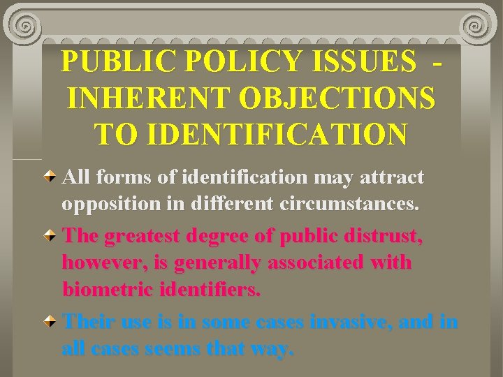 PUBLIC POLICY ISSUES - INHERENT OBJECTIONS TO IDENTIFICATION All forms of identification may attract