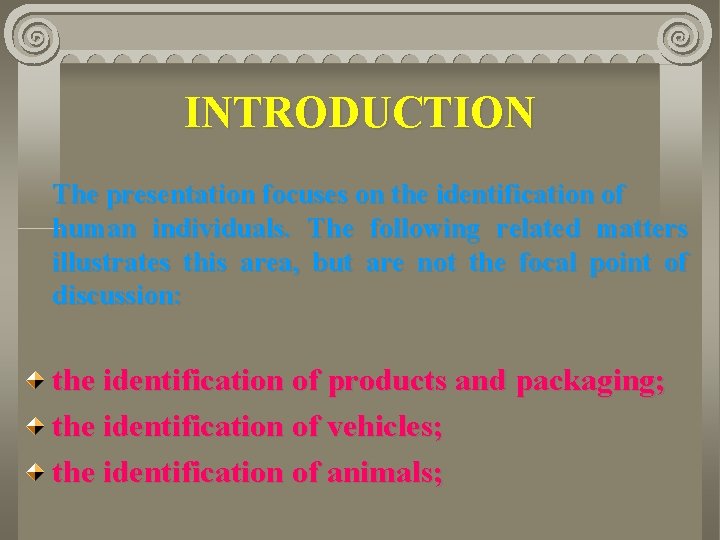 INTRODUCTION The presentation focuses on the identification of human individuals. The following related matters