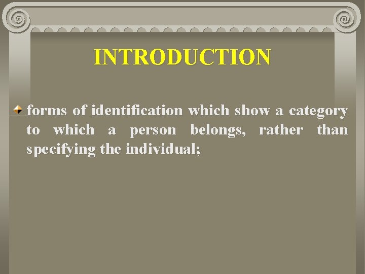 INTRODUCTION forms of identification which show a category to which a person belongs, rather