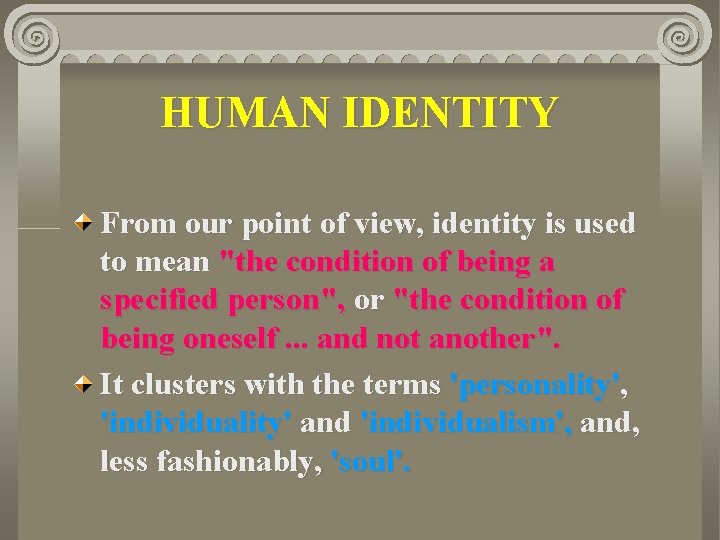 HUMAN IDENTITY From our point of view, identity is used to mean "the condition