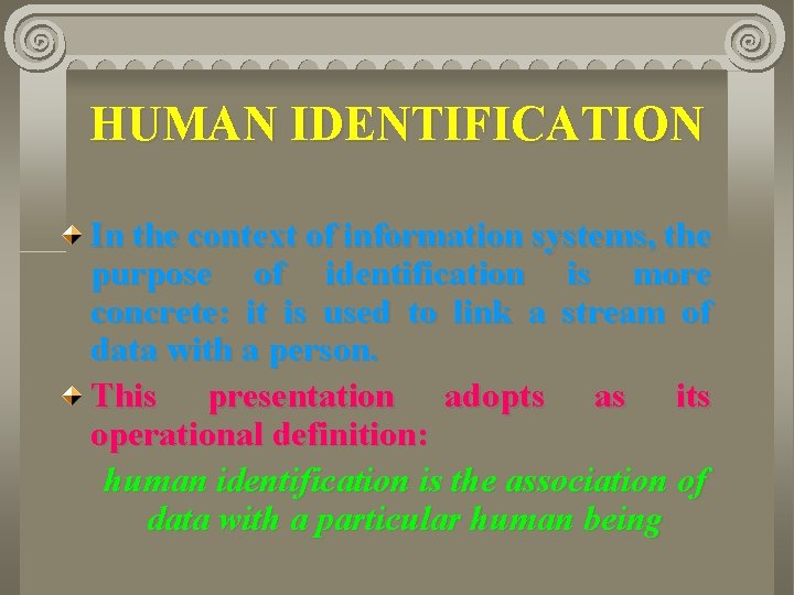 HUMAN IDENTIFICATION In the context of information systems, the purpose of identification is more