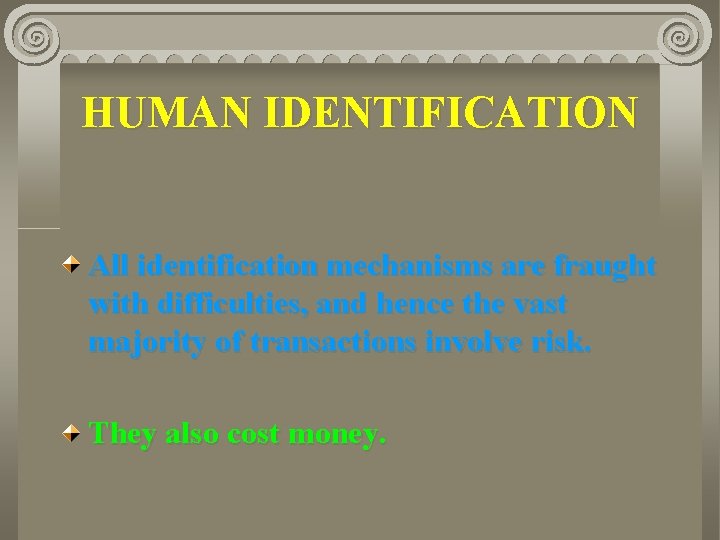 HUMAN IDENTIFICATION All identification mechanisms are fraught with difficulties, and hence the vast majority