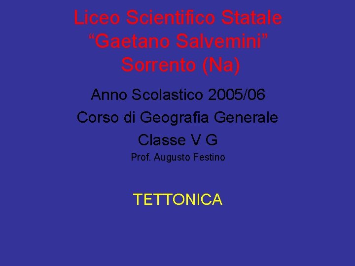 Liceo Scientifico Statale “Gaetano Salvemini” Sorrento (Na) Anno Scolastico 2005/06 Corso di Geografia Generale