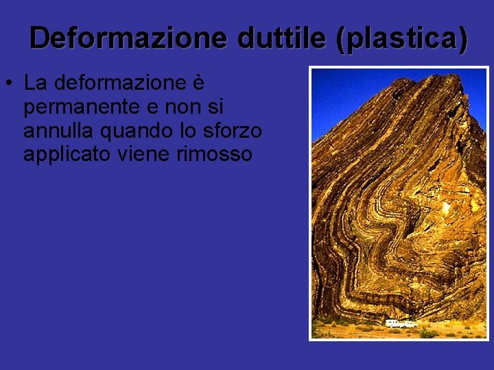 Deformazione duttile (plastica) • La deformazione è permanente e non si annulla quando lo