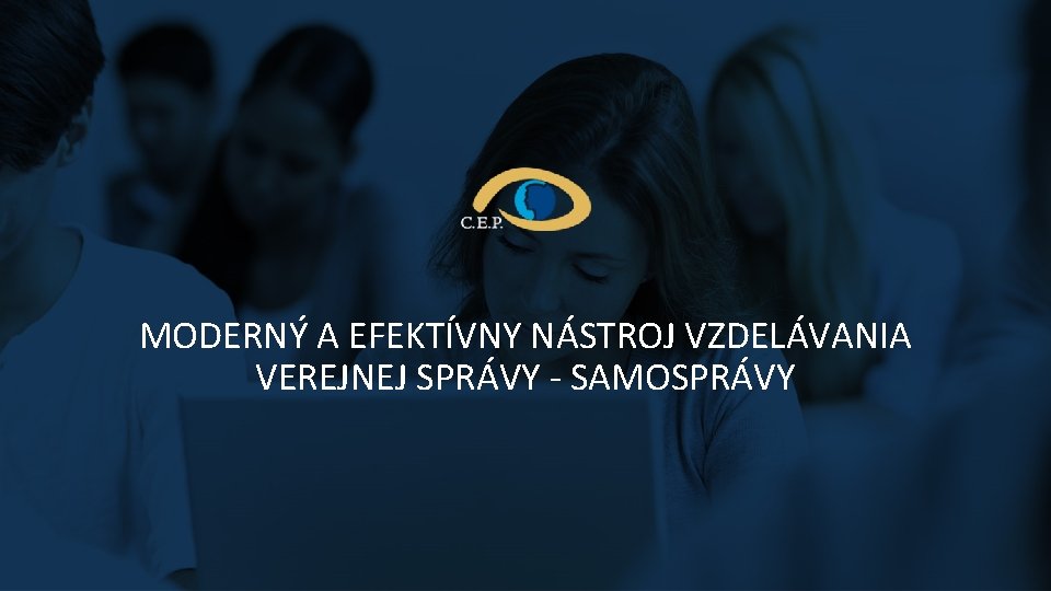 MODERNÝ A EFEKTÍVNY NÁSTROJ VZDELÁVANIA VEREJNEJ SPRÁVY - SAMOSPRÁVY MODERNÝ A EFEKTÍVNY NÁSTROJ VZDELÁVANIA VEREJNEJ SPRÁVY - SAMOSPRÁVY