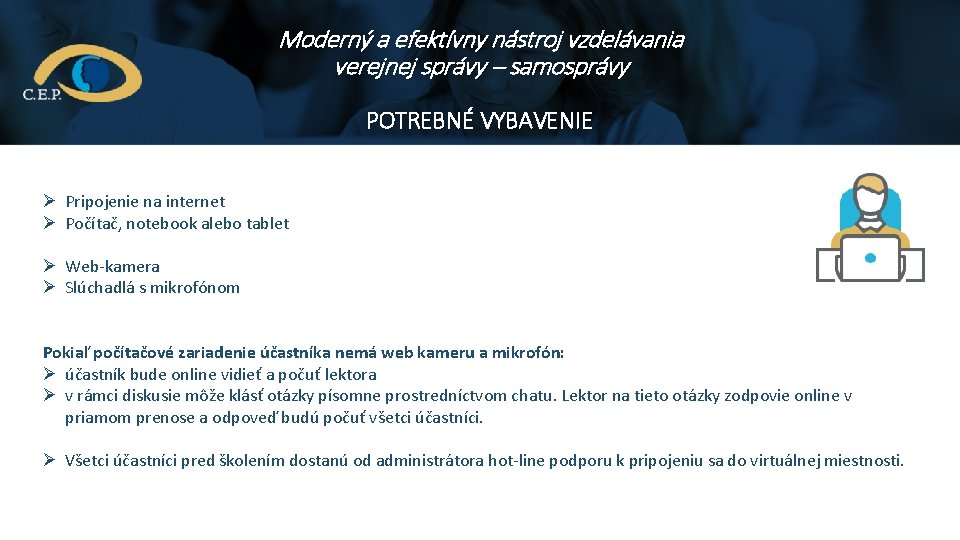 Moderný a efektívny nástroj vzdelávania verejnej správy – samosprávy POTREBNÉ VYBAVENIE Ø Pripojenie na Moderný a efektívny nástroj vzdelávania verejnej správy – samosprávy POTREBNÉ VYBAVENIE Ø Pripojenie na