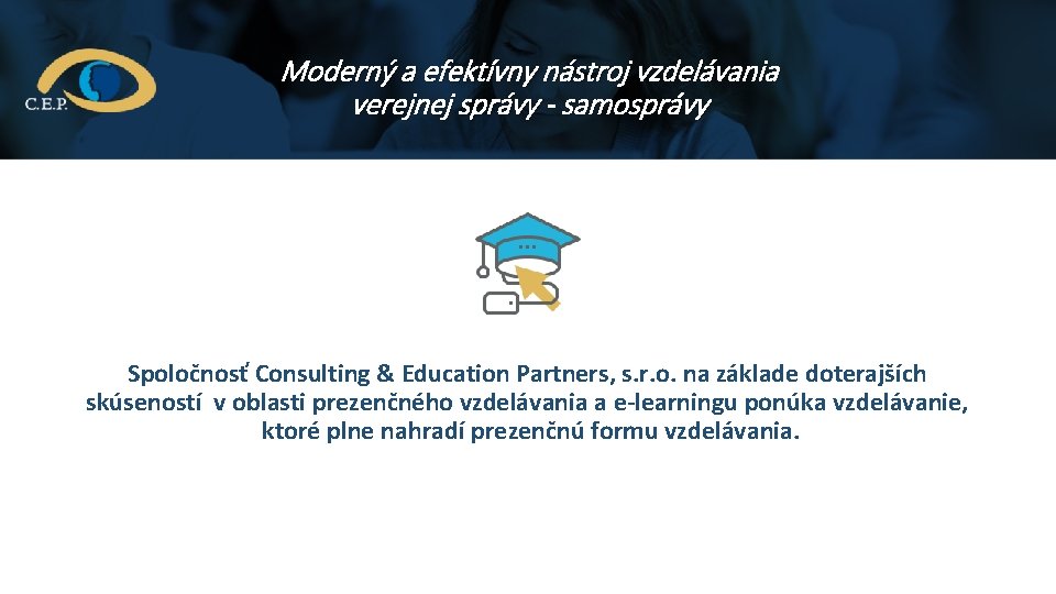 Moderný a efektívny nástroj vzdelávania verejnej správy - samosprávy Spoločnosť Consulting & Education Partners, Moderný a efektívny nástroj vzdelávania verejnej správy - samosprávy Spoločnosť Consulting & Education Partners,