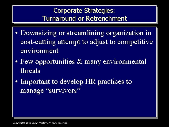 Corporate Strategies: Turnaround or Retrenchment • Downsizing or streamlining organization in cost-cutting attempt to