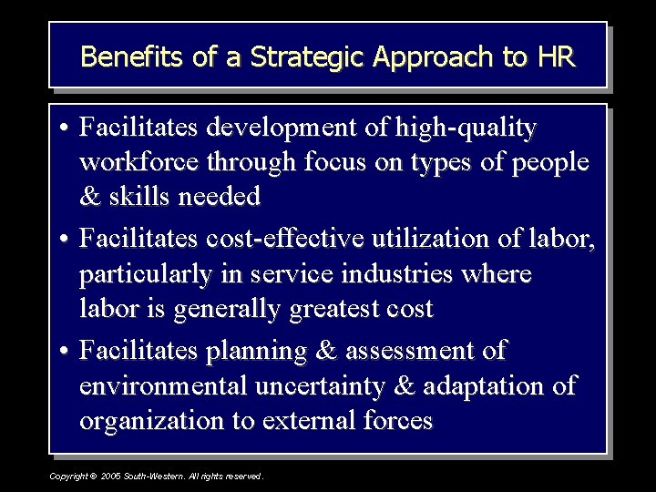 Benefits of a Strategic Approach to HR • Facilitates development of high-quality workforce through