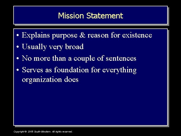 Mission Statement • Explains purpose & reason for existence • Usually very broad •