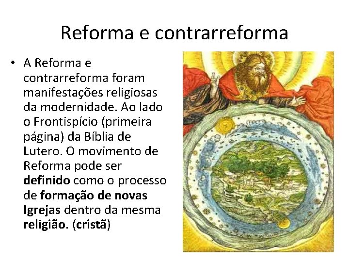 Reforma e contrarreforma • A Reforma e contrarreforma foram manifestações religiosas da modernidade. Ao