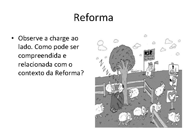 Reforma • Observe a charge ao lado. Como pode ser compreendida e relacionada com