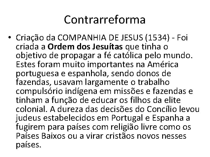 Contrarreforma • Criação da COMPANHIA DE JESUS (1534) - Foi criada a Ordem dos