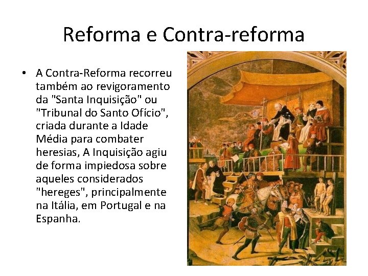 Reforma e Contra-reforma • A Contra-Reforma recorreu também ao revigoramento da "Santa Inquisição" ou